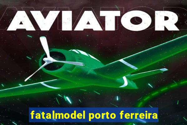 fatalmodel porto ferreira